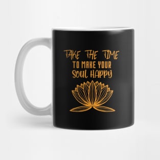 Take the time to make your soul happy Mug